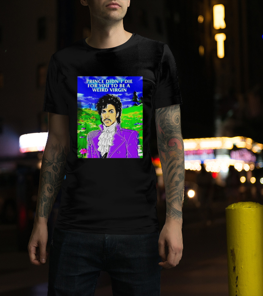 Prince Didn't Die For You To Be A Weird Virgin Cartoon Style Purple Coat T-Shirt