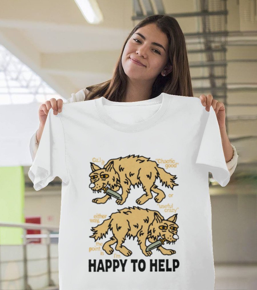 Wolf Chaotic Good Or Useful Crazy I'm Happy To Help T-Shirt