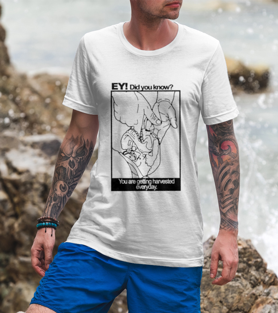 EY Did You Know You Are Getting Harvested Everyday Sketch Hands And Face T-Shirt