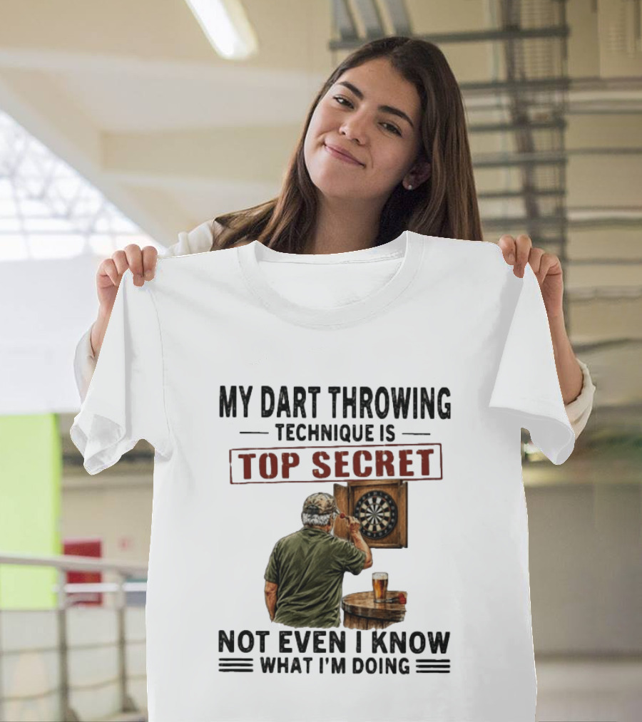 My Dart Throwing Technique Is Top Secret Not Even I Know What I'm Doing Darts Humor T-Shirt