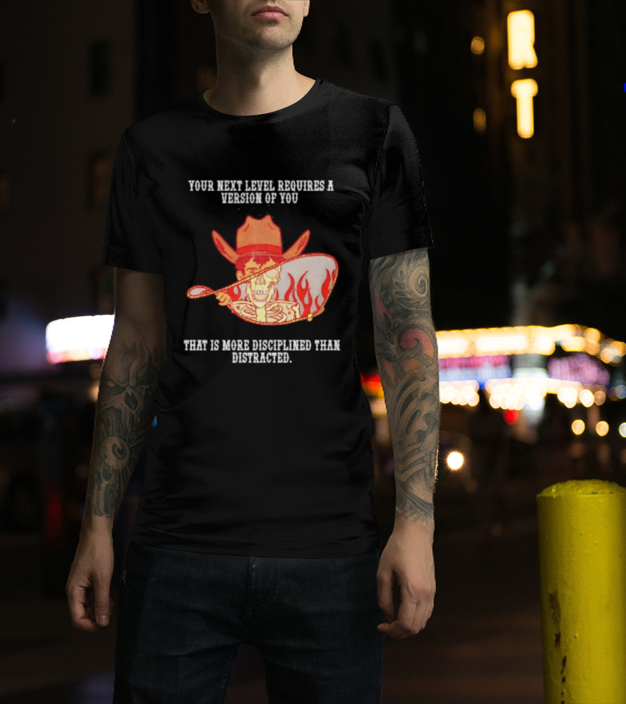Cowboy Skeleton Your Next Level Requires A Version Of You That Is More Disciplined Than Distracted Flames Mirror Image T-Shirt
