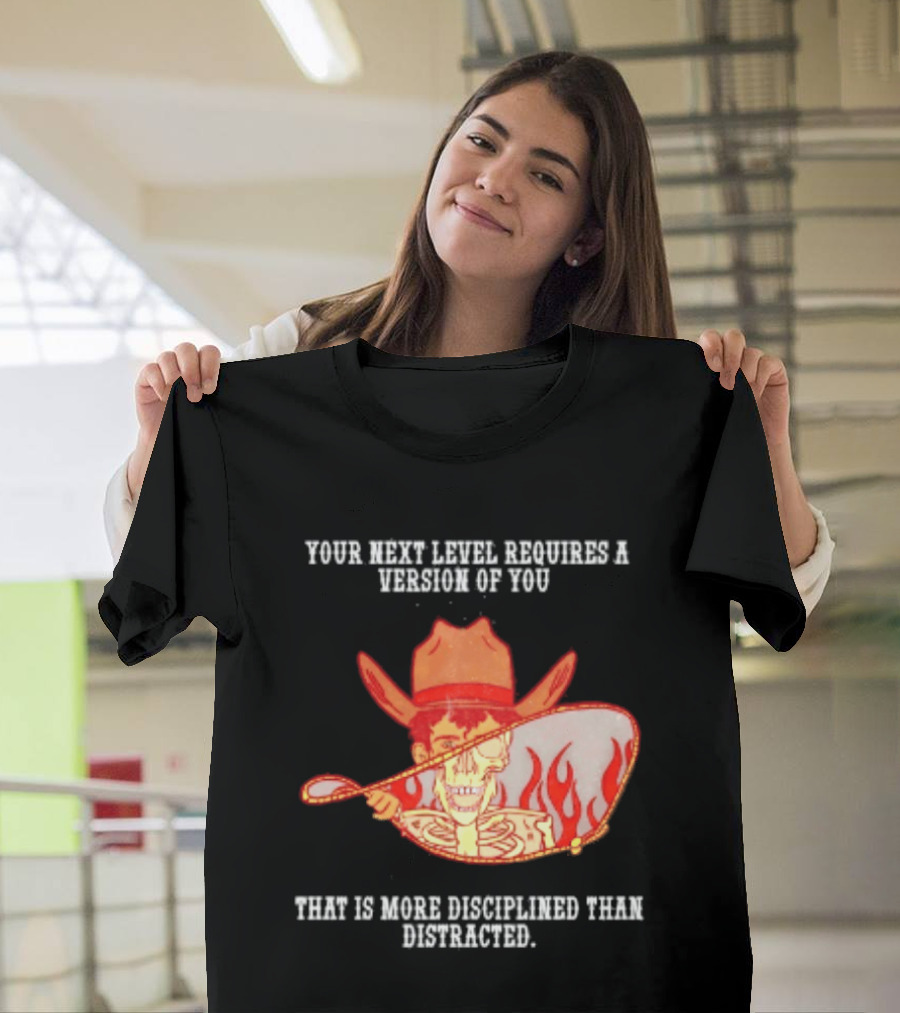 Cowboy Skeleton Your Next Level Requires A Version Of You That Is More Disciplined Than Distracted Flames Mirror Image T-Shirt