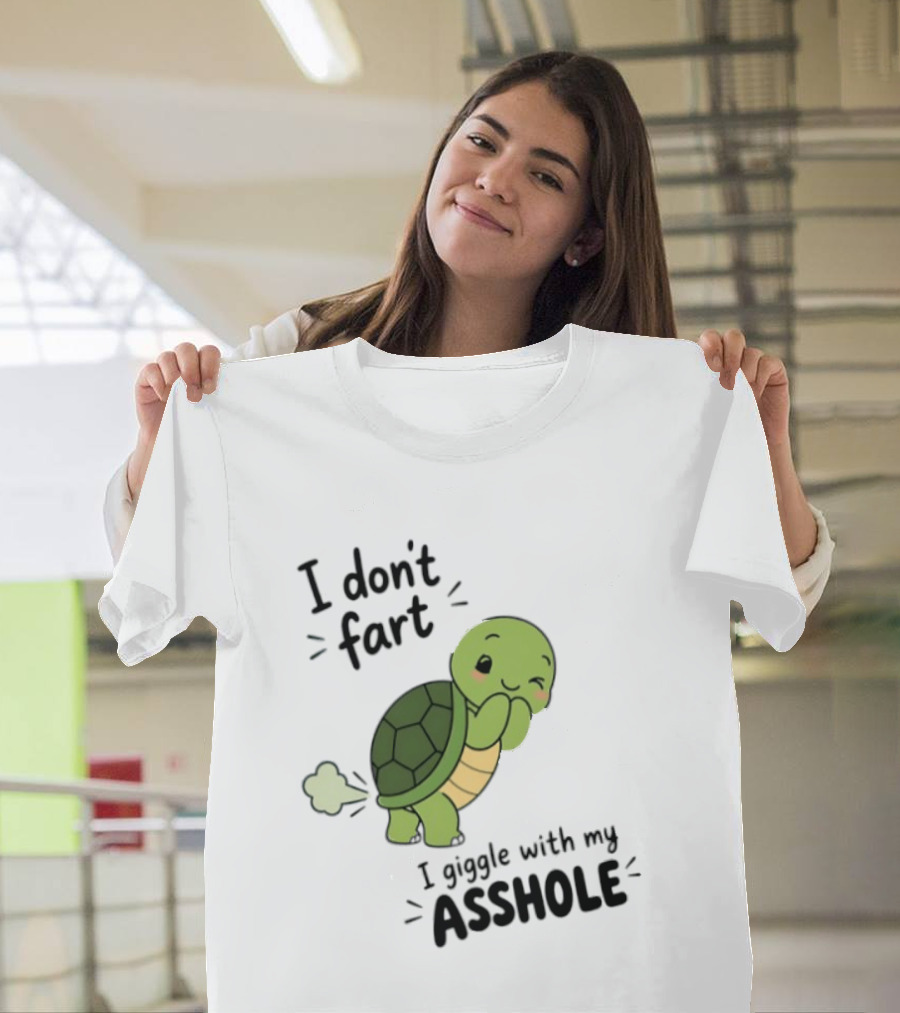 I Don't Fart I Giggle With My Asshole Cute Turtle T-Shirt