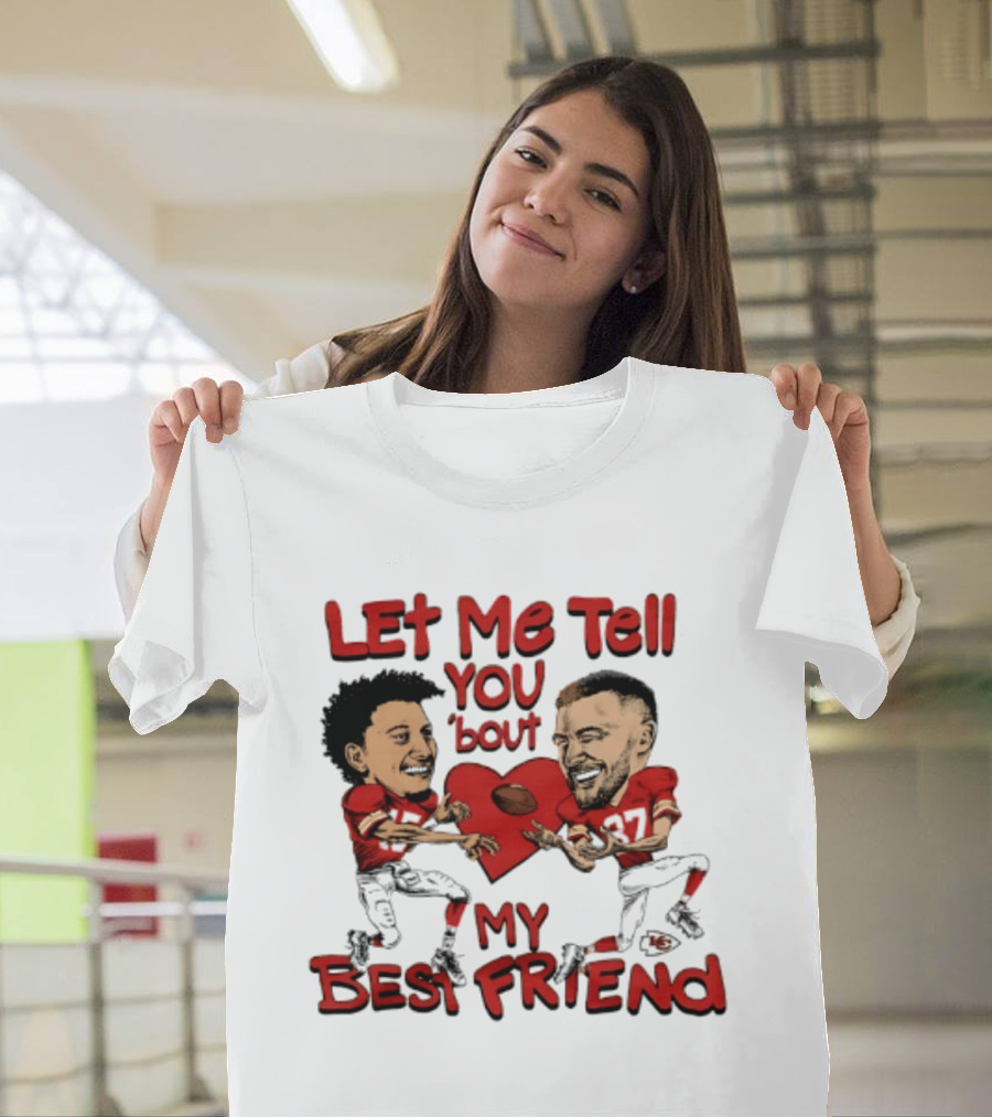 Kansas City Chiefs Patrick Mahomes Travis Kelce Let Me Tell You 'Bout My Best Friend T-Shirt