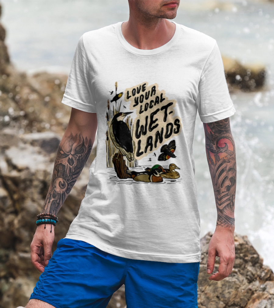 Love Your Local Wetlands Nature Wildlife Heron Duck Bird Conservation T-Shirt