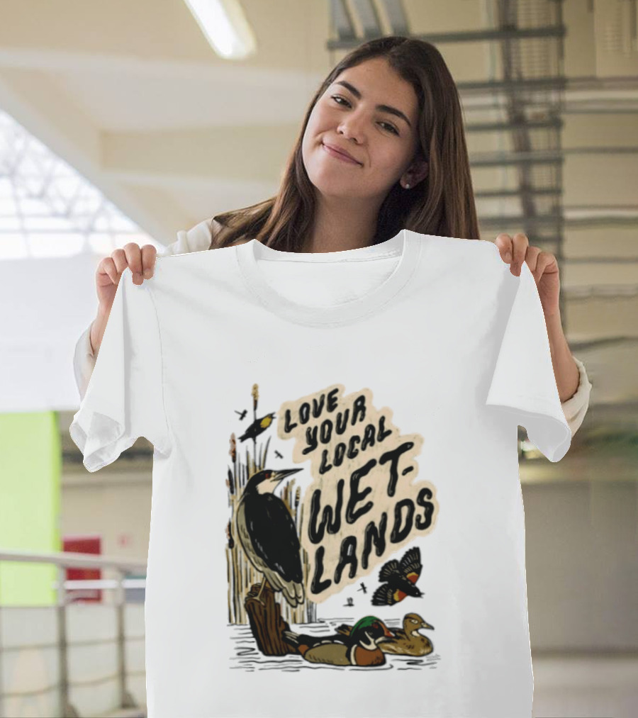 Love Your Local Wetlands Nature Wildlife Heron Duck Bird Conservation T-Shirt