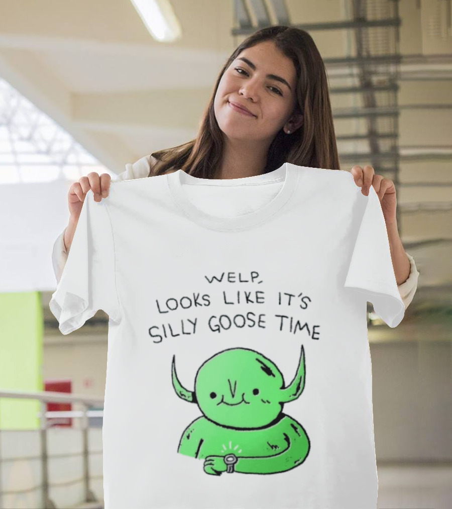 Welp Looks Like It's Silly Goose Time Green Goblin Monster T-Shirt