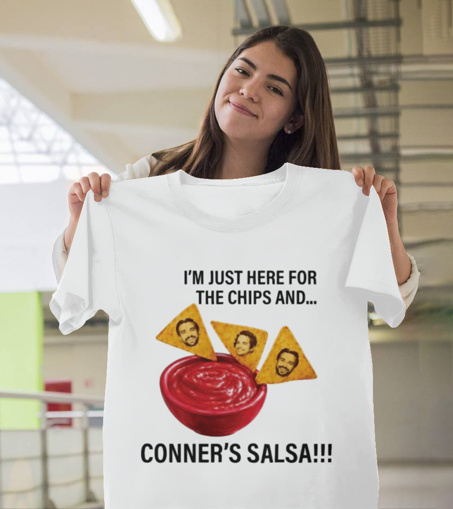 I'm Just Here For The Chips And Conner's Salsa Fun Novelty Phrase T-Shirt