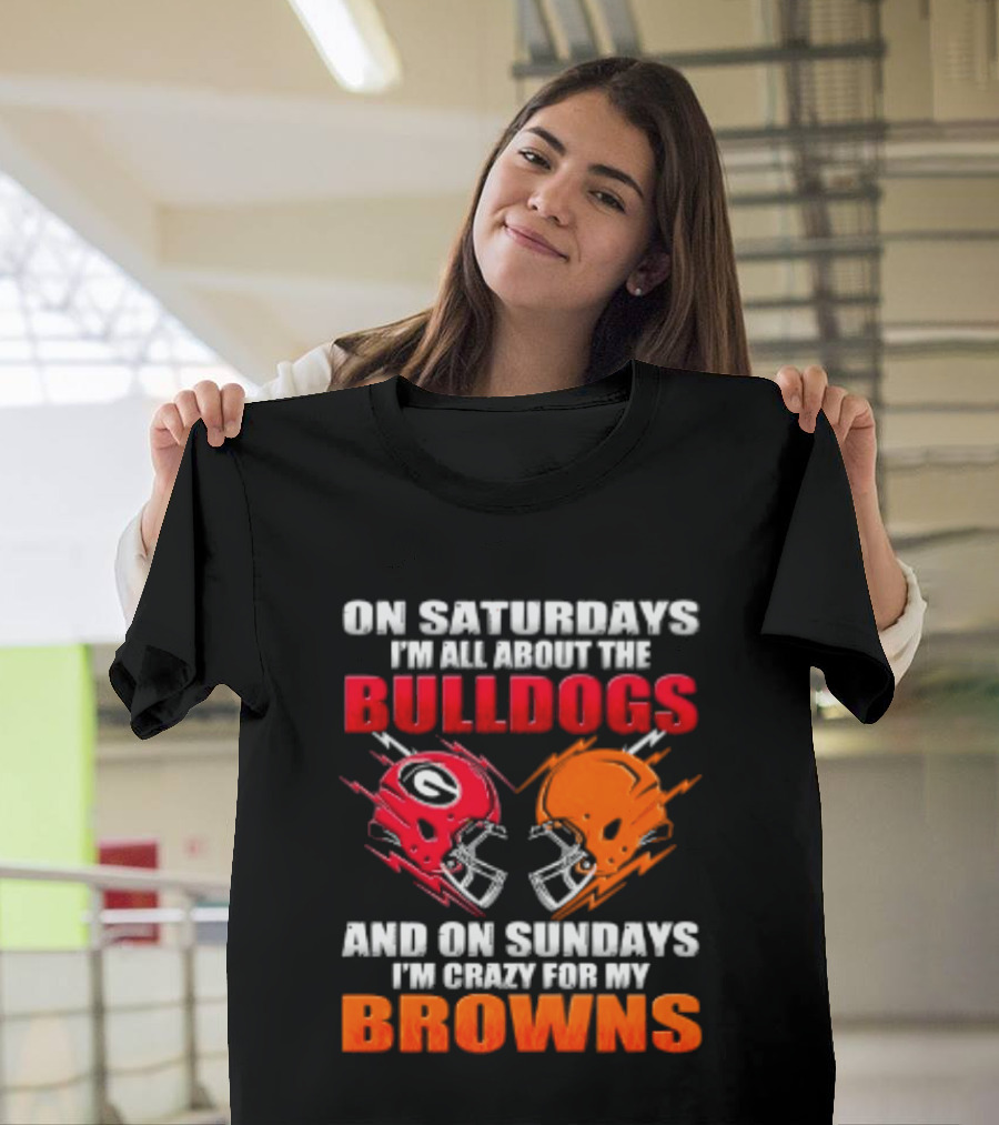 On Saturdays I'm All About The Bulldogs And On Sundays I'm Crazy For My Browns Helmets Football T-Shirt