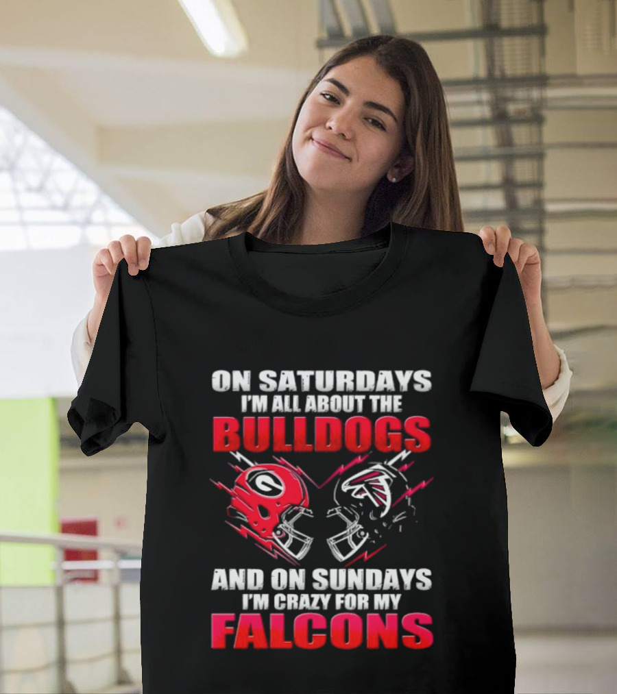 On Saturdays I'm All About The Bulldogs And On Sundays I'm Crazy For My Falcons T-Shirt
