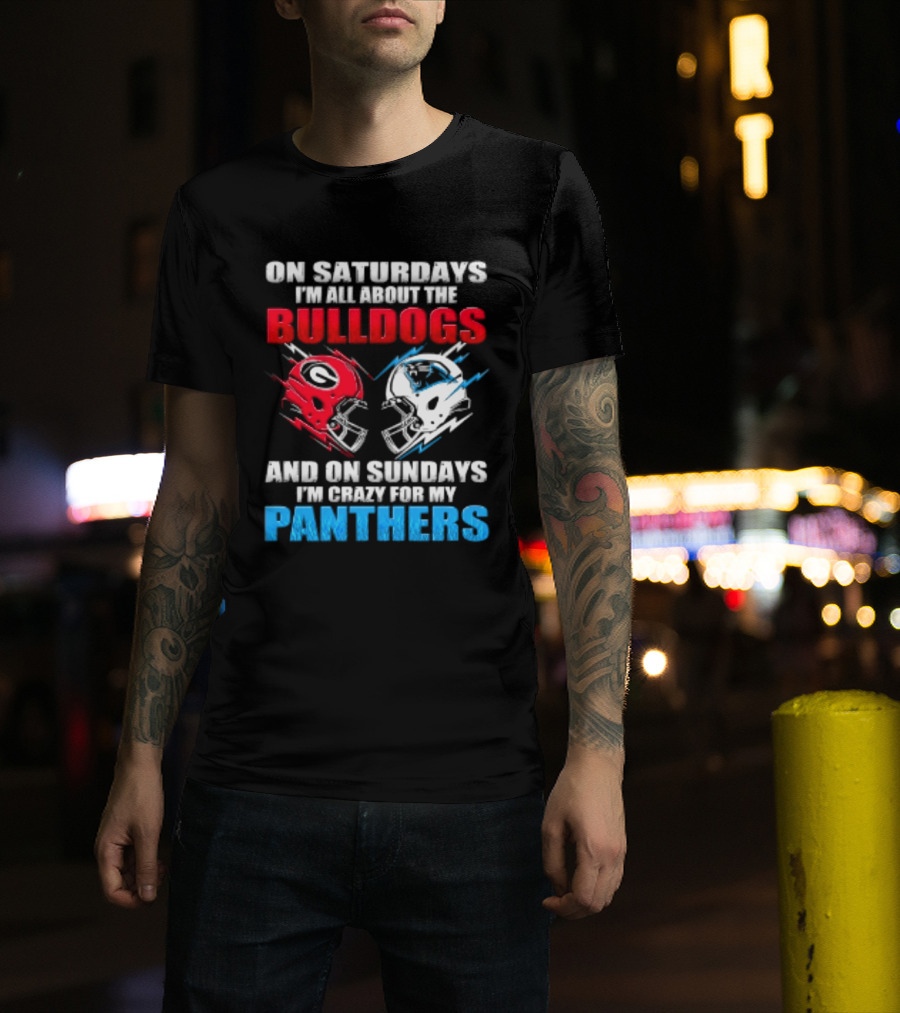 On Saturdays I'm All About The Bulldogs Helmet And On Sundays I'm Crazy For My Panthers Football T-Shirt