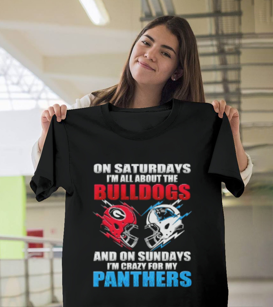 On Saturdays I'm All About The Bulldogs Helmet And On Sundays I'm Crazy For My Panthers Football T-Shirt