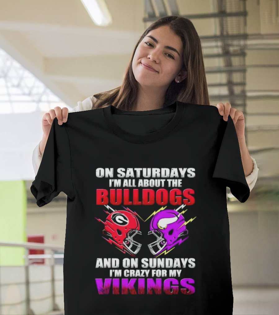 On Saturdays I'm All About The Bulldogs Helmet And On Sundays I'm Crazy For My Vikings Helmet Football T-Shirt