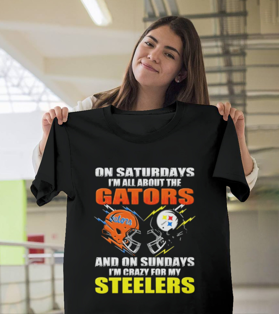 On Saturdays I'm All About The Gators And On Sundays I'm Crazy For My Steelers T-Shirt