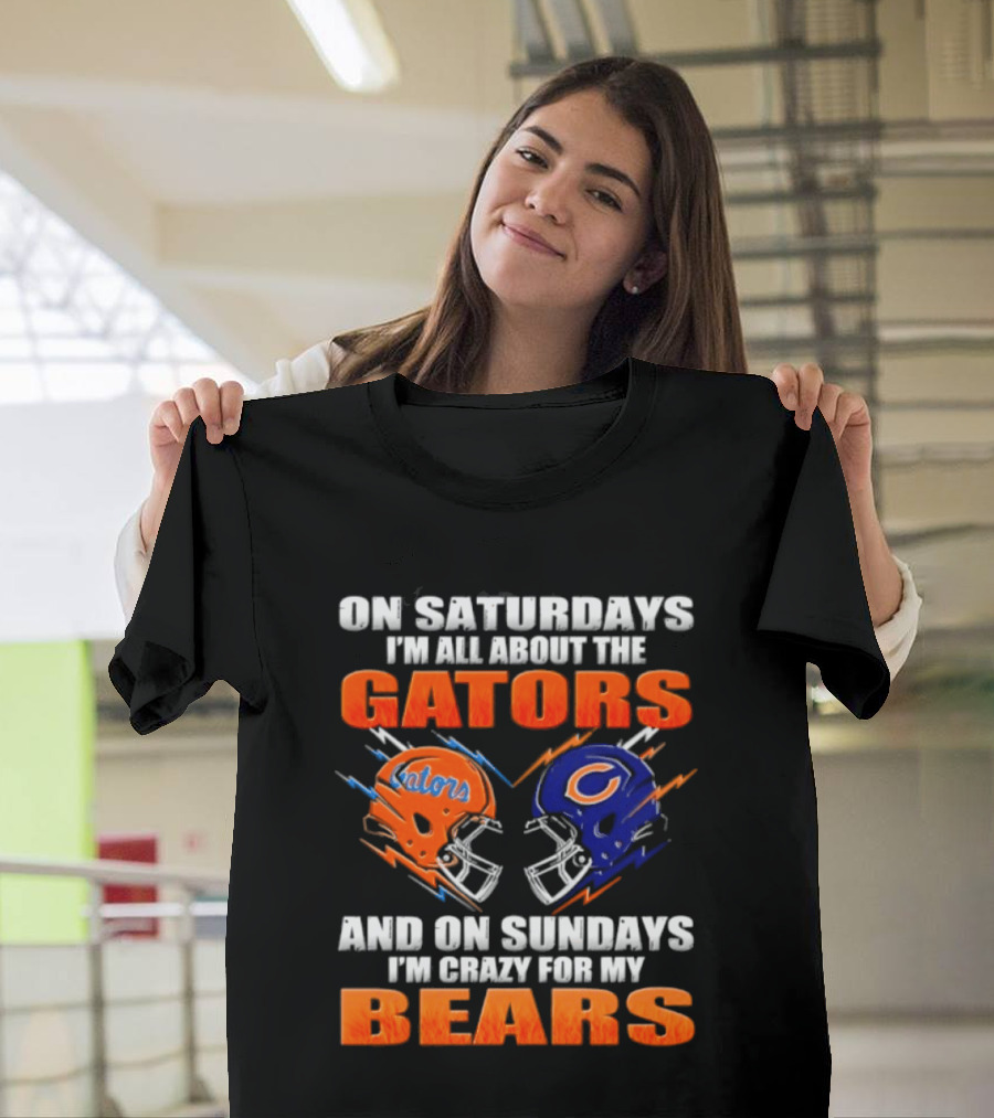 On Saturdays I'm All About The Gators And On Sundays I'm Crazy For My Bears T-Shirt