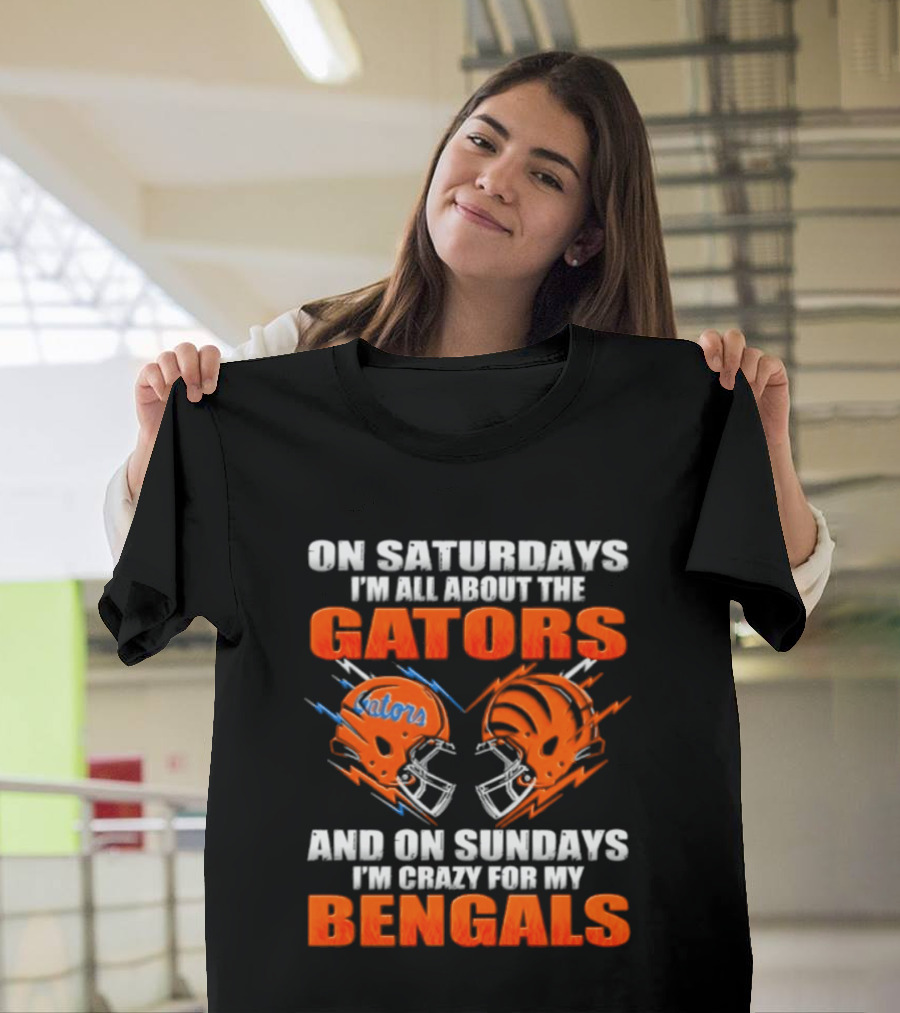 On Saturdays I'm All About The Gators On Sundays I'm Crazy For My Bengals T-Shirt