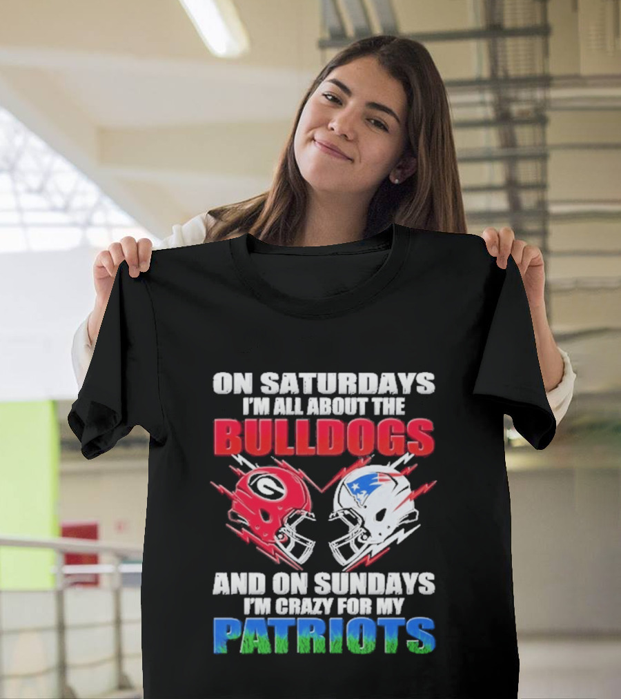 On Saturdays I'm All About The Bulldogs Helmet And On Sundays I'm Crazy For My Patriots Football T-Shirt