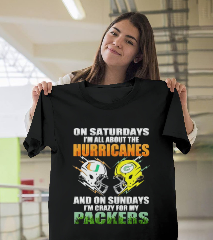 On Saturdays I'm All About The Hurricanes And On Sundays I'm Crazy For My Packers Helmet Football T-Shirt