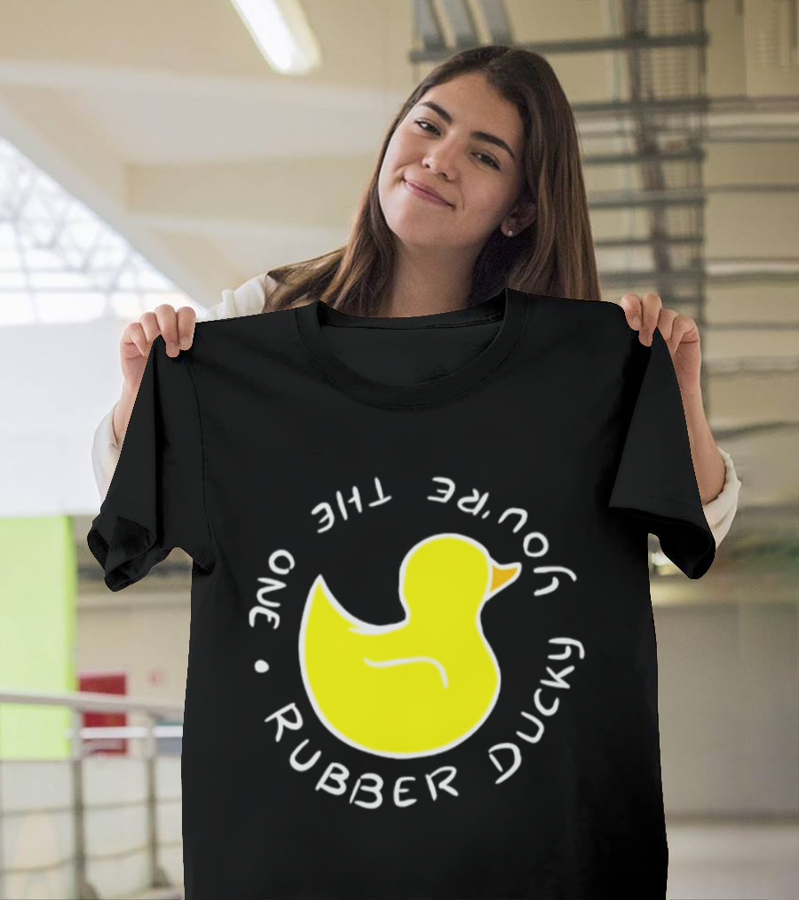You're The One Rubber Ducky Bath Toy Duck T-Shirt