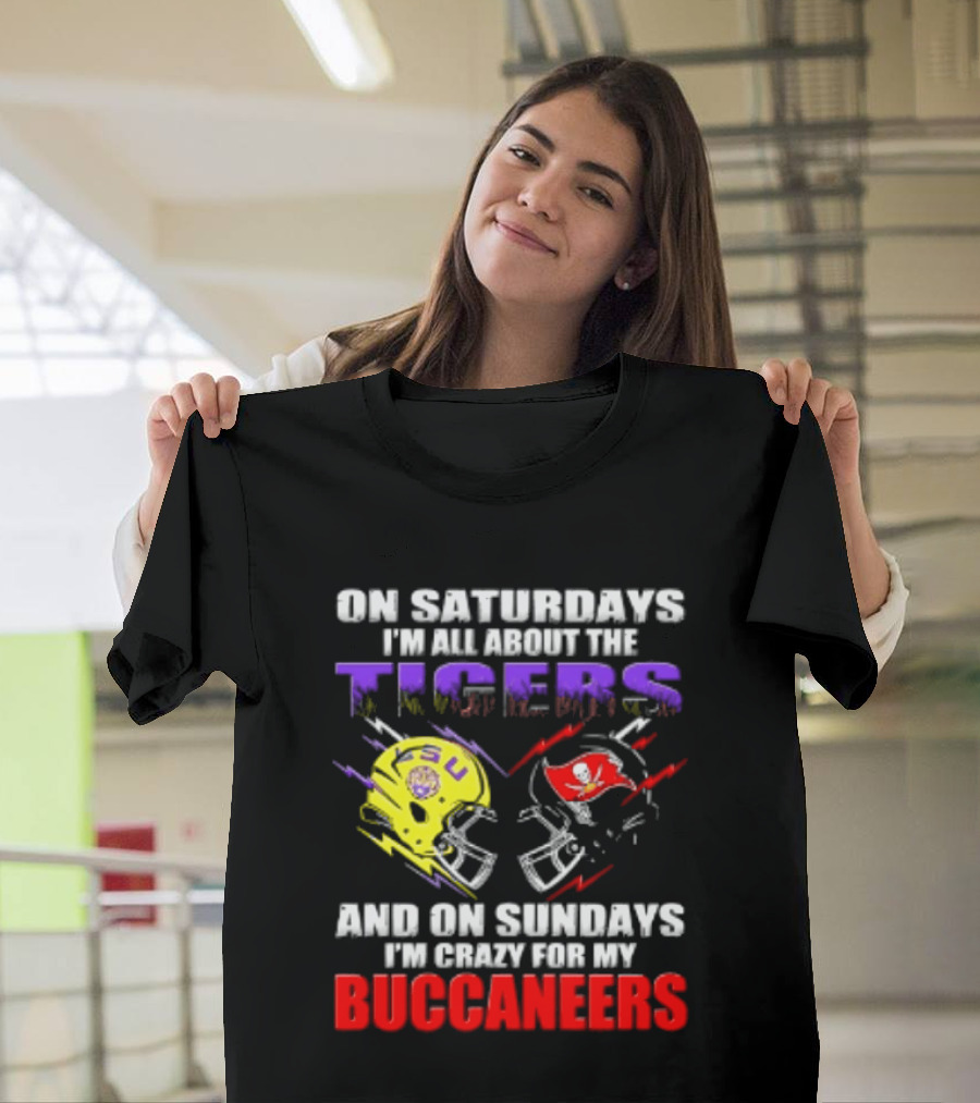 On Saturdays I'm All About The LSU Tigers Helmet And On Sundays I'm Crazy For My Buccaneers Football T-Shirt