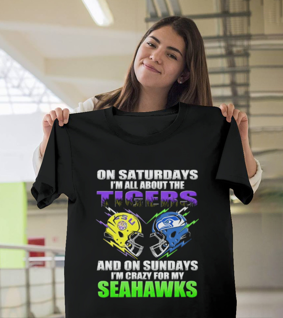 On Saturdays I'm All About The Tigers And On Sundays I'm Crazy For My Seahawks T-Shirt