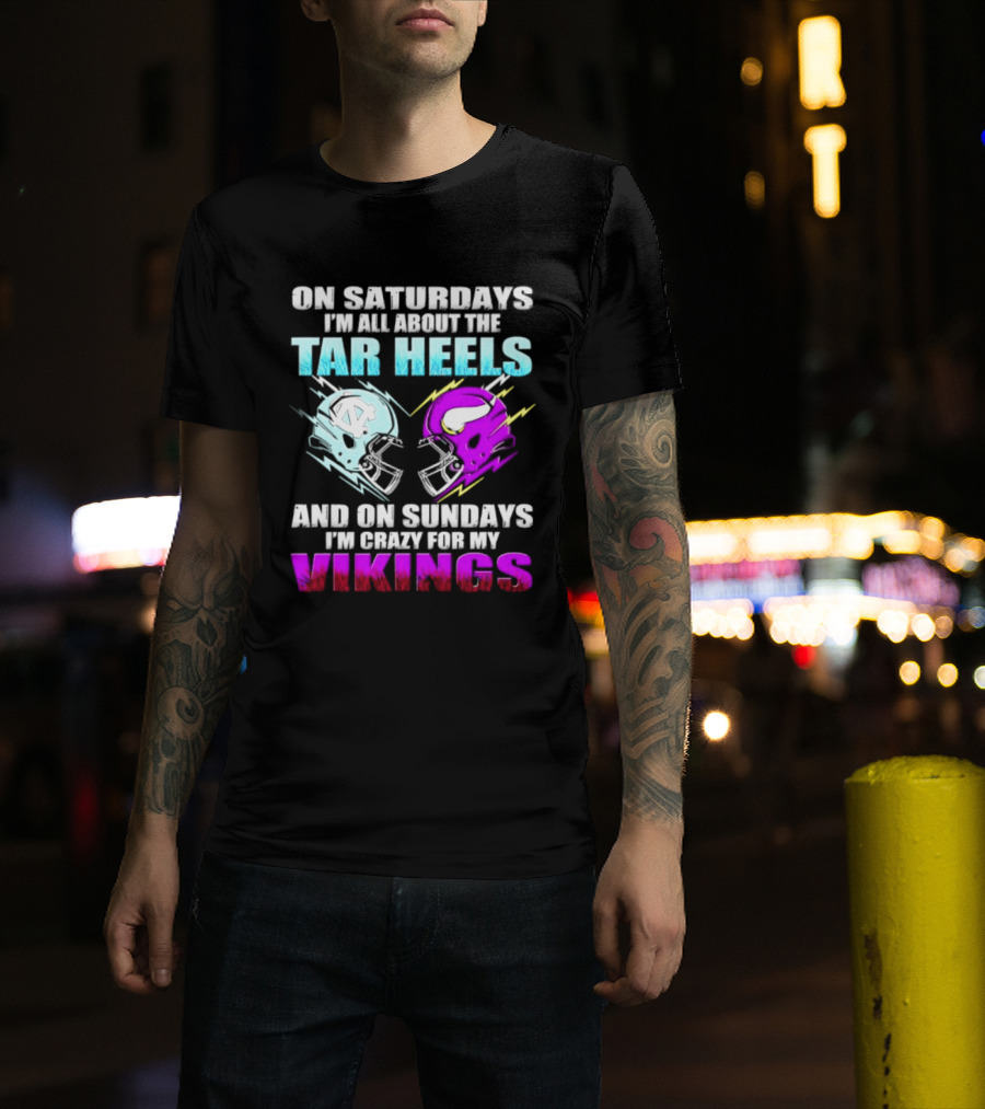 On Saturdays I'm All About The Tar Heels Helmet Sundays Crazy For My Vikings Helmet T-Shirt