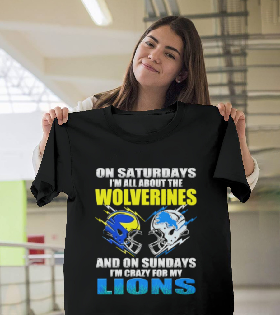 On Saturdays I'm All About The Wolverines Helmet And On Sundays I'm Crazy For My Lions Helmet Football T-Shirt