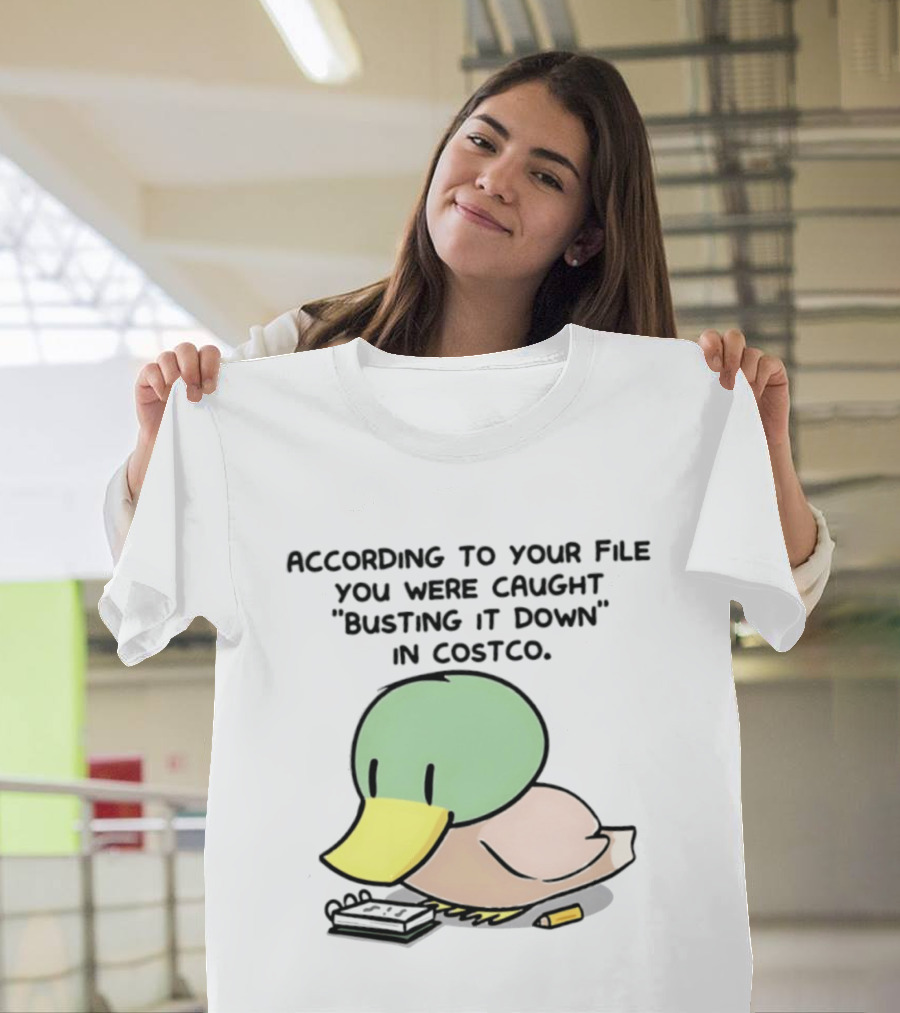 According To Your File You Were Caught Busting It Down In Costco Duck Calculator T-Shirt