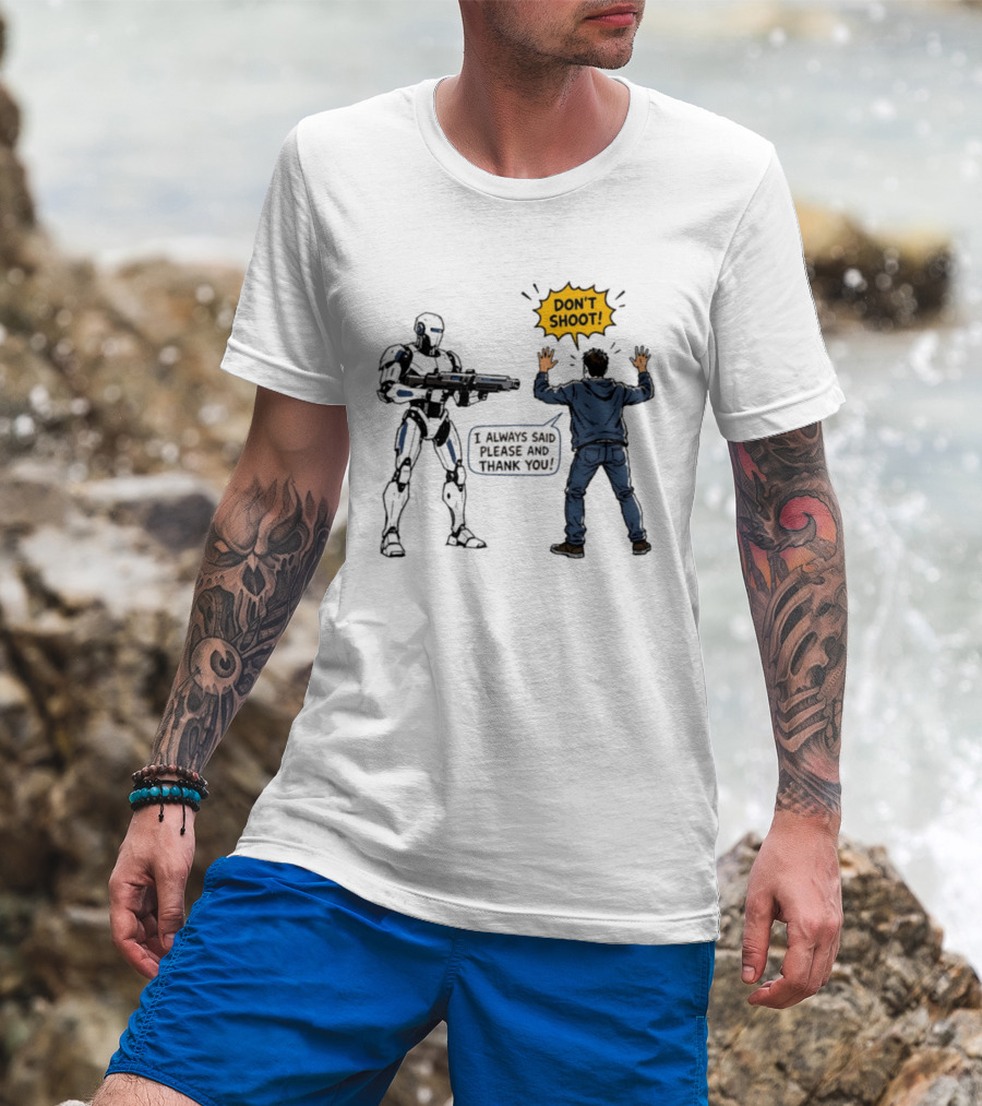 Don't Shoot I Always Said Please And Thank You Robot Confrontation T-Shirt