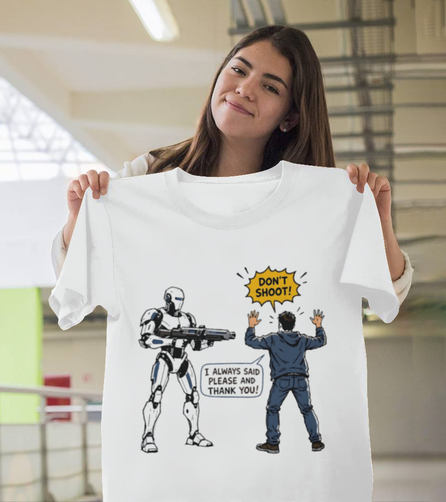Don't Shoot I Always Said Please And Thank You Robot Confrontation T-Shirt