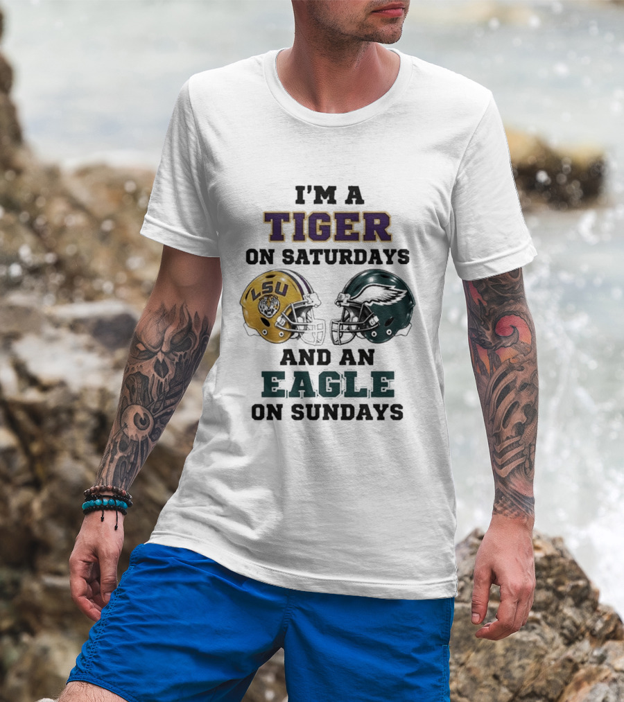 I'm A Tiger On Saturdays LSU Helmet And An Eagle On Sundays T-Shirt