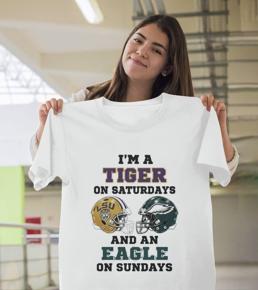 I'm A Tiger On Saturdays LSU Helmet And An Eagle On Sundays T-Shirt