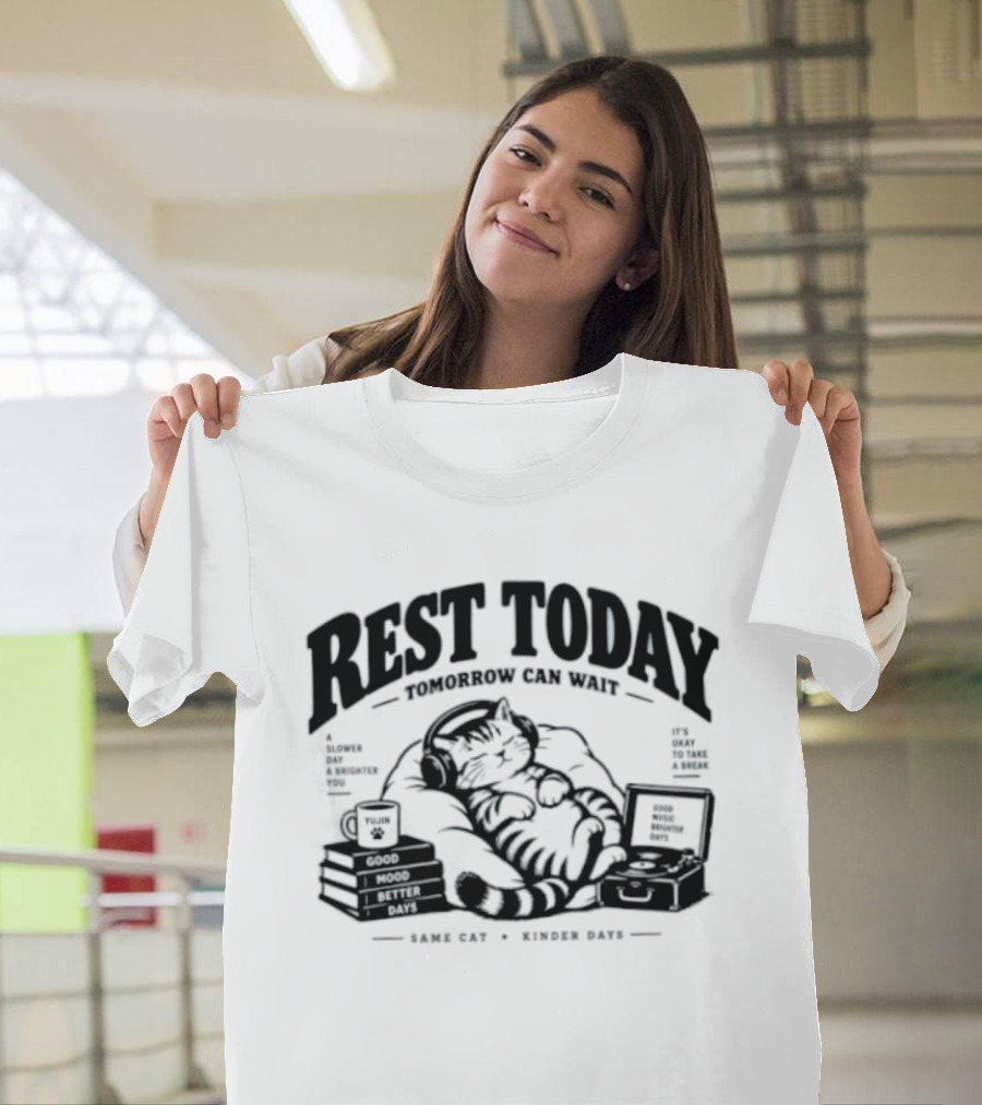 Rest Today Tomorrow Can Wait Good Mood Better Days Same Cat Kinder Days T-Shirt
