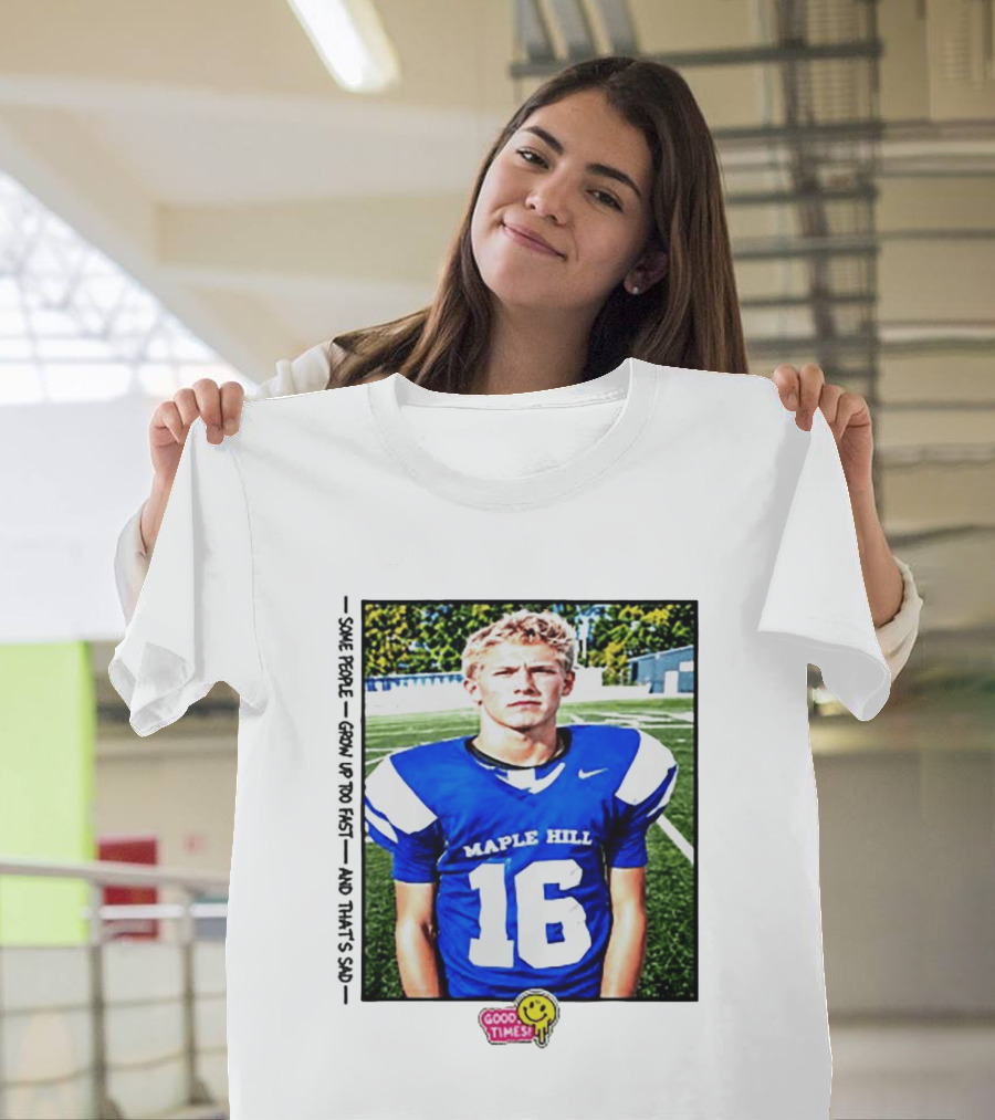 Good Times Maple Hill 16 Football Player Some People Grow Up Too Fast T-Shirt