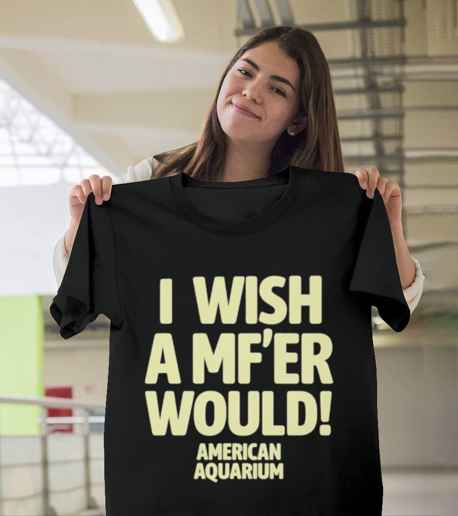American Aquarium I Wish A MF'er Would T-Shirt