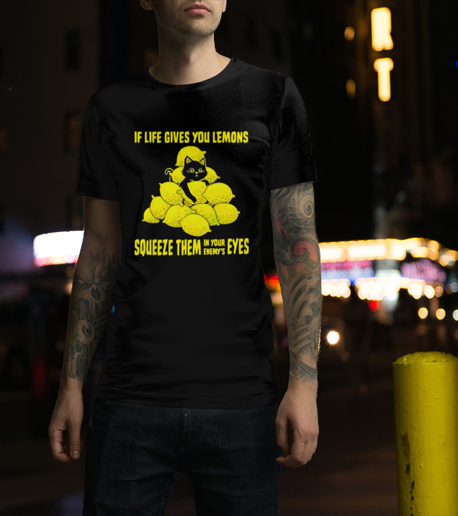 Cat If Life Gives You Lemons Squeeze Them In Your Enemy's Eyes T-Shirt