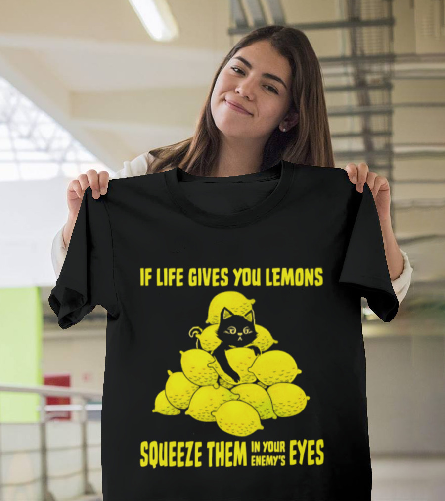 Cat If Life Gives You Lemons Squeeze Them In Your Enemy's Eyes T-Shirt