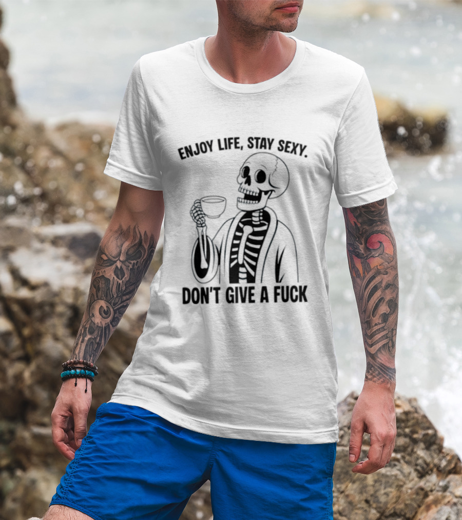 Enjoy Life Stay Sexy Skeleton Coffee Don't Give A Fuck T-Shirt