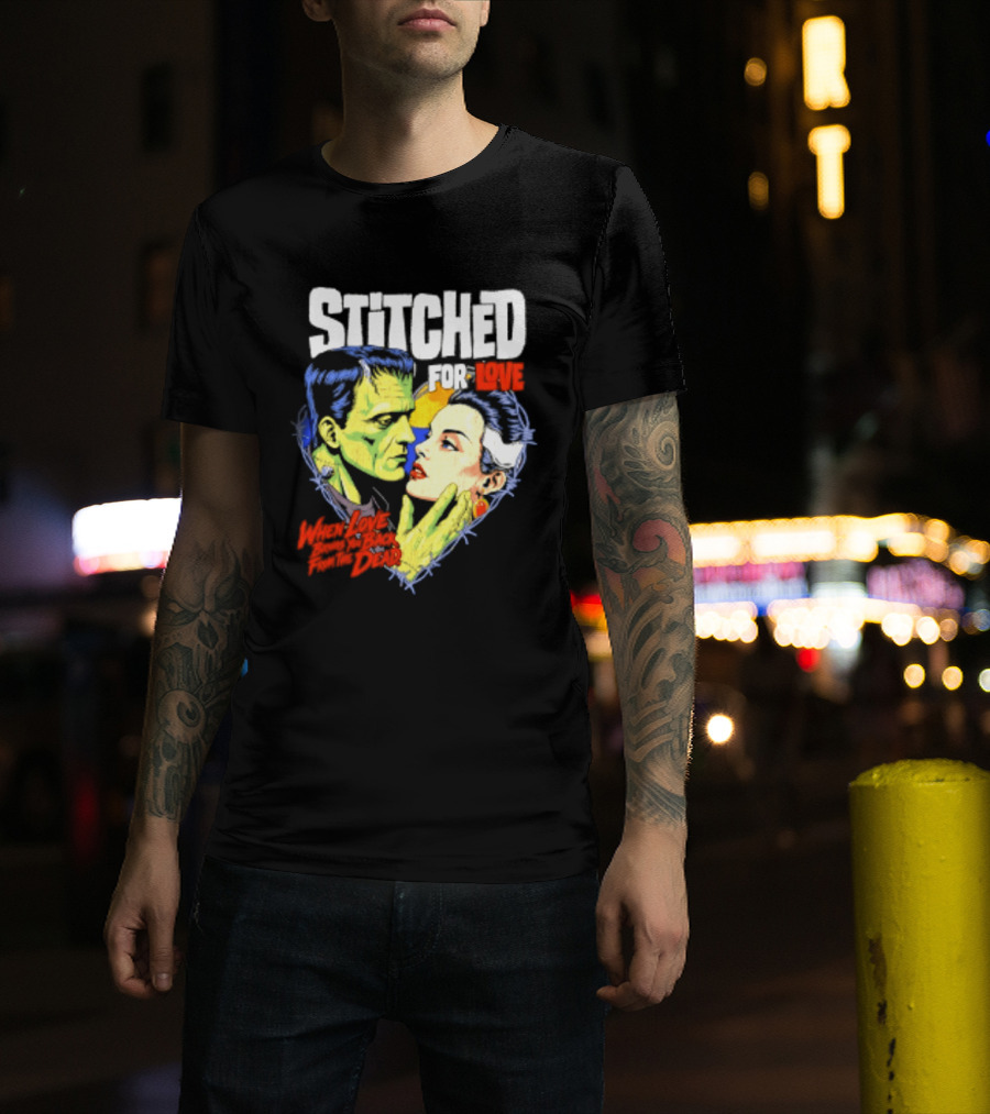 Stitched For Love Frankenstein's And His Bride When Love Brings You Back From The Dead T-Shirt
