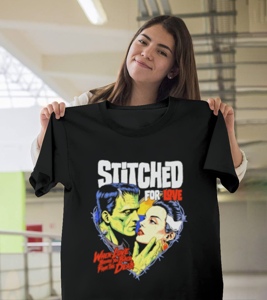 Stitched For Love Frankenstein's And His Bride When Love Brings You Back From The Dead T-Shirt