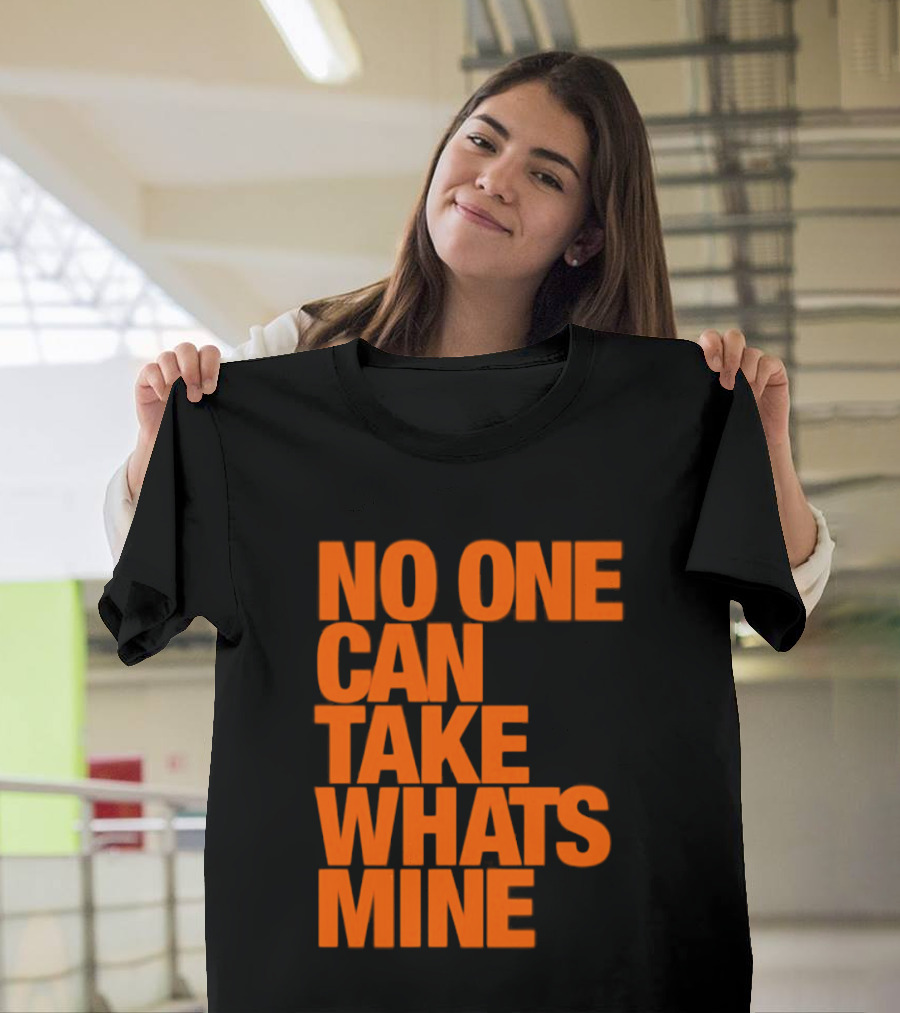 No One Can Take Whats Mine Bold Orange T-Shirt
