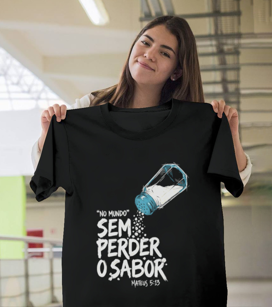 Saltar No Mundo Sem Perder O Sabor Mateus 5 13 T-Shirt