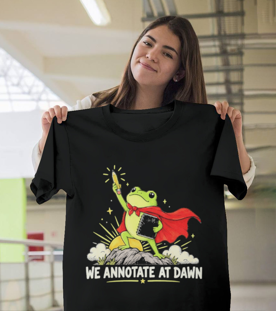 We Annotate At Dawn Frog Hero With Pencil And Book T-Shirt