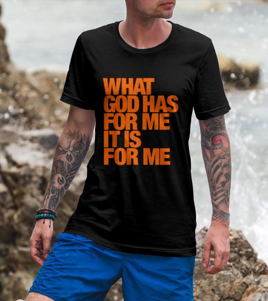 What God Has For Me It Is For Me Christian Faith Assurance T-Shirt
