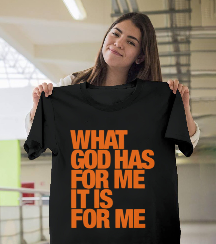 What God Has For Me It Is For Me Christian Faith Assurance T-Shirt