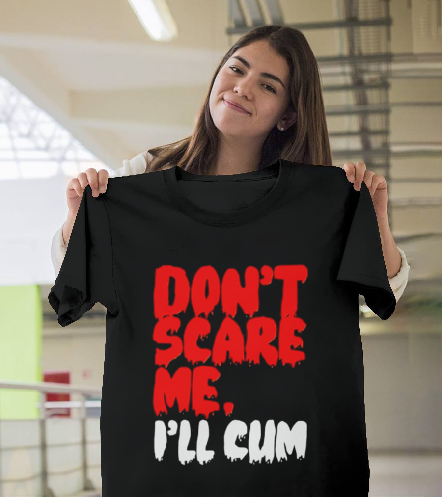 Don't Scare Me I'll Cum Bold Halloween Humor T-Shirt