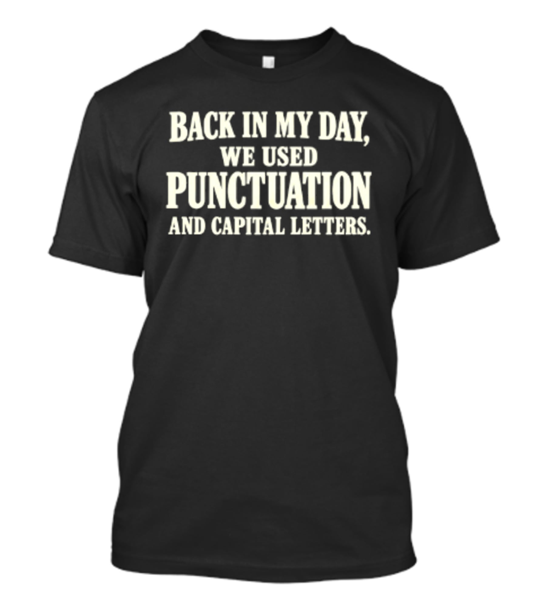Back In My Day We Used Punctuation And Capital Letters T-Shirt