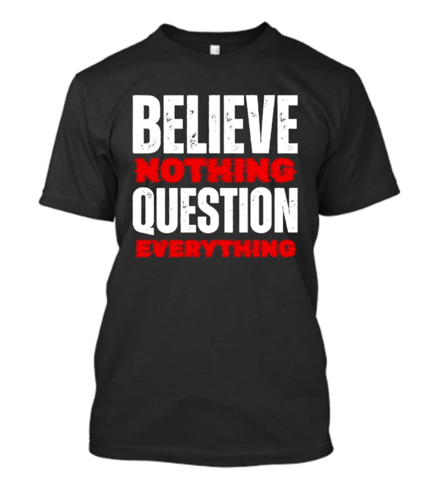 Believe Nothing Question Everything Skepticism Philosophy T-Shirt