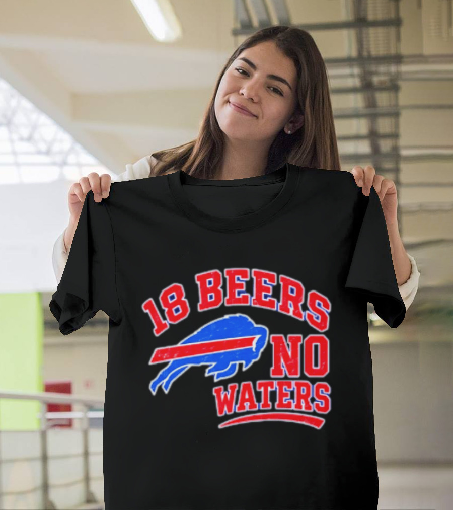 Buffalo Bills 18 Beers No Waters Tailgate Spirit T-Shirt