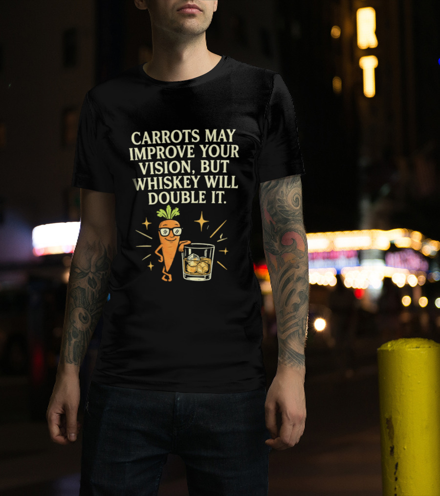 Carrots May Improve Your Vision Whiskey Will Double It Fun Carrot Character With Drink T-Shirt
